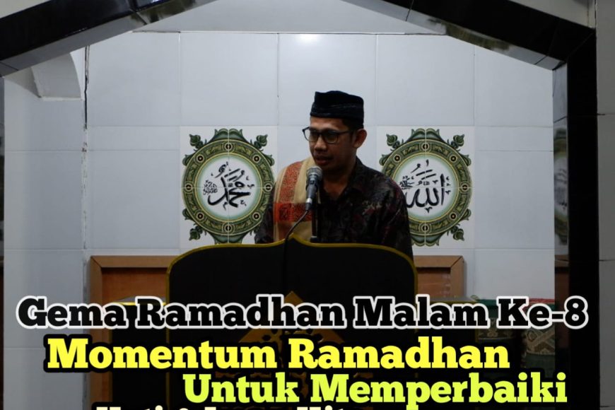 Gema Ramadhan, Momentum Ramadhan Untuk Memperbaiki Hati dan Iman Kita